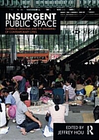 Insurgent Public Space : Guerrilla Urbanism and the Remaking of Contemporary Cities (Paperback)
