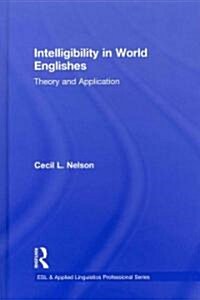 Intelligibility in World Englishes : Theory and Application (Hardcover)