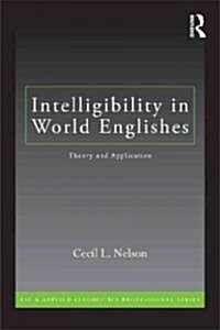 Intelligibility in World Englishes : Theory and Application (Paperback)
