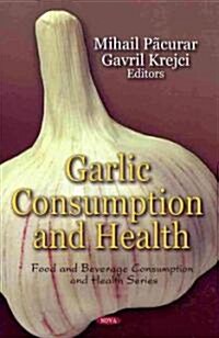 Garlic Consumption and Health (Hardcover)