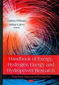 Handbook of Exergy, Hydrogen Energy and Hydropower Research (Hardcover)