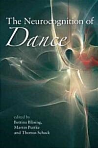 The Neurocognition of Dance : Mind, Movement and Motor Skills (Hardcover)