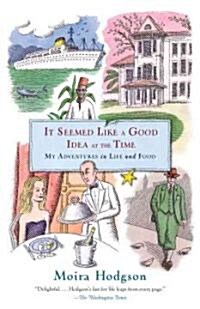 It Seemed Like a Good Idea at the Time: My Adventures in Life and Food (Paperback)