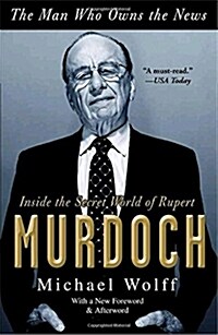 The Man Who Owns the News: Inside the Secret World of Rupert Murdoch (Paperback)