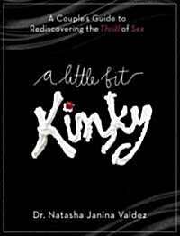 A Little Bit Kinky: A Couples Guide to Rediscovering the Thrill of Sex (Paperback)