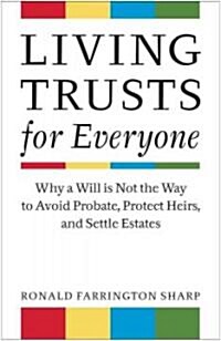 Living Trusts for Everyone : Why a Will Is Not the Way to Avoid Probate, Protect Heirs, and Settle Estates (Paperback)