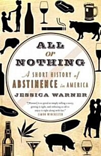 All or Nothing: A Short History of Abstinence in America (Paperback)