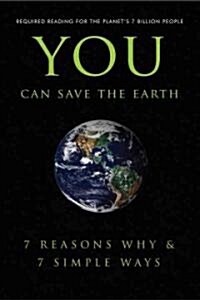 You Can Save the Earth: 7 Reasons Why & 7 Simple Ways: A Philosophy for the Future (Paperback)