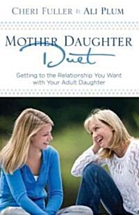 Mother-Daughter Duet: Getting to the Relationship You Want with Your Adult Daughter (Paperback)