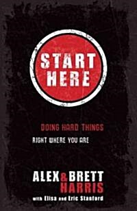 Start Here: Doing Hard Things Right Where You Are (Paperback)