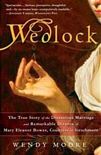 Wedlock: The True Story of the Disastrous Marriage and Remarkable Divorce of Mary Eleanor Bowes, Countess of Strathmore (Paperback)