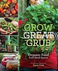 Grow Great Grub: Organic Food from Small Spaces (Paperback)