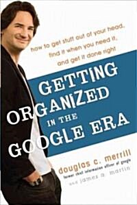 Getting Organized in the Google Era: How to Get Stuff Out of Your Head, Find It When You Need It, and Get It Done Right (Audio CD)