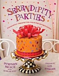 Serendipity Parties: Pleasantly Unexpected Ideas for Entertaining (Hardcover)