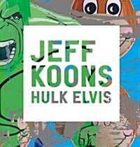 Jeff Koons: Hulk Elvis (Hardcover)