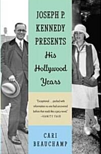 Joseph P. Kennedy Presents: His Hollywood Years (Paperback)