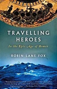 Travelling Heroes: In the Epic Age of Homer (Paperback)
