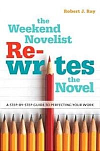 The Weekend Novelist Rewrites the Novel: A Step-By-Step Guide to Perfecting Your Work (Paperback)
