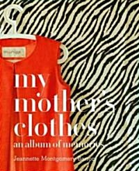 My Mothers Clothes: An Album of Memories (Hardcover)