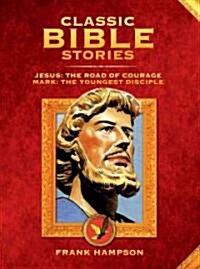 Classic Bible Stories : Jesus - The Road of Courage/Mark, the Youngest Disciple (Hardcover)