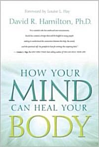 How Your Mind Can Heal Your Body (Paperback)