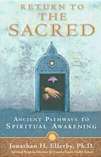 Return to the Sacred: Ancient Pathways to Spiritual Awakening (Paperback)