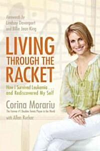 Living Through the Racket: How I Survived Leukemia...and Rediscovered My Self (Paperback)