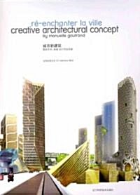 Creative Architectural Concept/ Re-Enchanter la Ville (Hardcover, Multilingual)