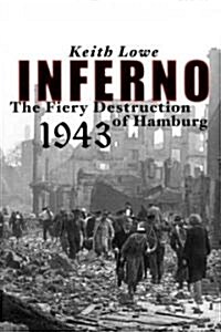 Inferno: The Fiery Destruction of Hamburg, 1943 (Paperback)