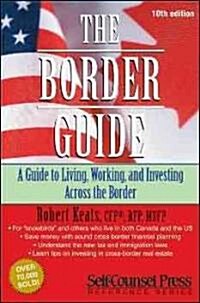 The Border Guide: A Guide to Living, Working, and Investing Across the Border. (Paperback, 10)