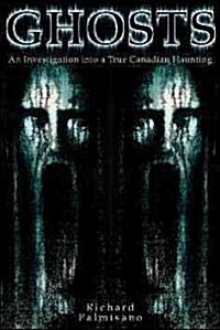 Ghosts: An Investigation Into a True Canadian Haunting (Paperback)