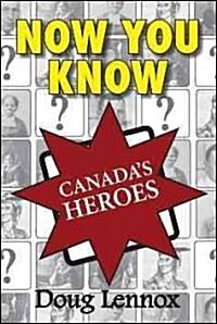 Now You Know Canadas Heroes (Paperback)