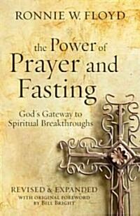 The Power of Prayer and Fasting: Gods Gateway to Spiritual Breakthroughs (Paperback, Revised, Expand)