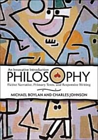 Philosophy: An Innovative Introduction: Fictive Narrative, Primary Texts, and Responsive Writing (Paperback)