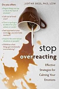 Stop Overreacting: Effective Strategies for Calming Your Emotions (Paperback)