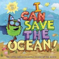 I can save the ocean!: (The)Little green monster cleans up the beach
