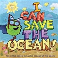 I Can Save the Ocean!: The Little Green Monster Cleans Up the Beach (Hardcover)