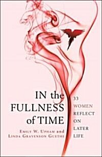 In the Fullness of Time: 32 Women on Life After 50 (Paperback)
