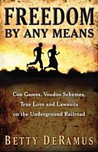 Freedom by Any Means: True Stories of Cunning and Courage on the Underground Railroad (Paperback)