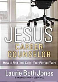 Jesus, Career Counselor: How to Find (and Keep) Your Perfect Work (Hardcover)