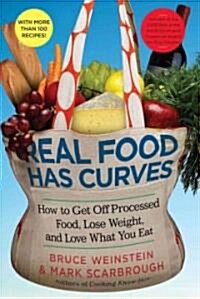 Real Food Has Curves: How to Get Off Processed Food, Lose Weight, and Love What You Eat (Hardcover)