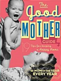 The Good Mothers Guide: 19 Tips for Keeping a Happy Home (Board Books)
