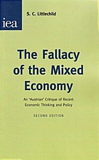 Fallacy of the Mixed Economy : An Austrian Critique of Recent Economic Thinking and Policy (Paperback, 2 Revised edition)