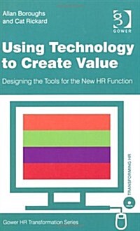 Using Technology to Create Value : Designing the Tools for the New HR Function (Paperback)