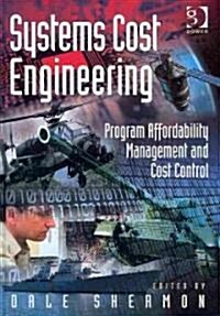 Systems Cost Engineering : Program Affordability Management and Cost Control (Hardcover)