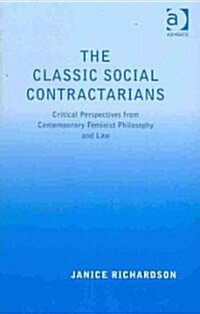The Classic Social Contractarians : Critical Perspectives from Contemporary Feminist Philosophy and Law (Hardcover)