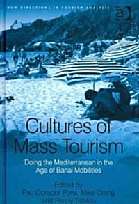 Cultures of Mass Tourism : Doing the Mediterranean in the Age of Banal Mobilities (Hardcover)