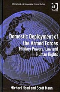 Domestic Deployment of the Armed Forces : Military Powers, Law and Human Rights (Hardcover)