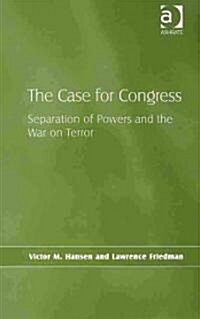 The Case for Congress : Separation of Powers and the War on Terror (Hardcover)