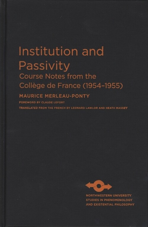 Institution and Passivity: Course Notes from the Coll?e de France (1954-1955) (Hardcover)